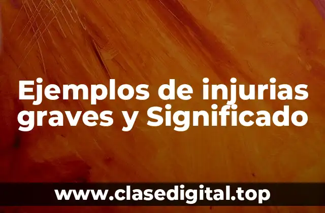 Ejemplos de injurias graves y Significado