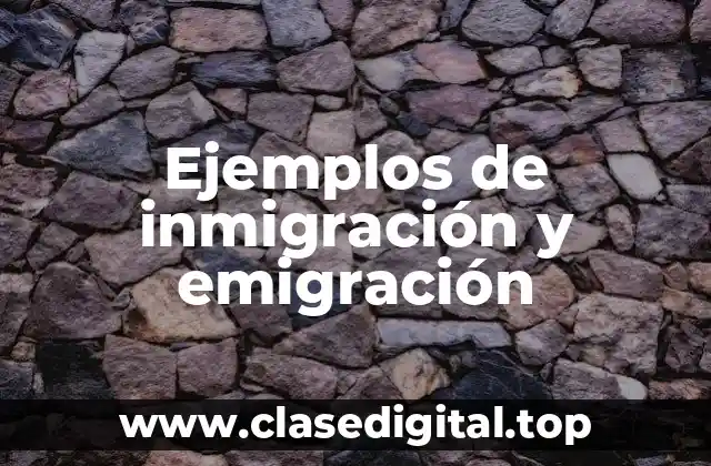 Ejemplos de inmigración y emigración