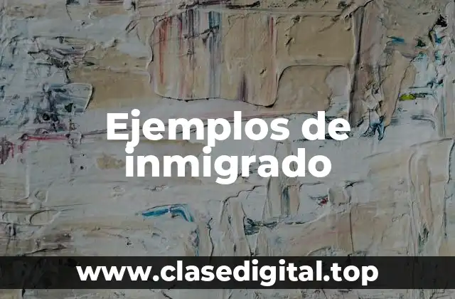 Ejemplos de inmigrado