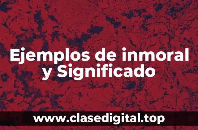 Ejemplos de inmoral
