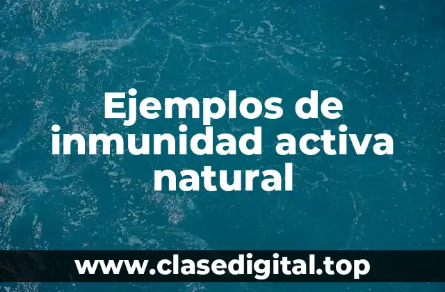 Ejemplos de inmunidad activa natural
