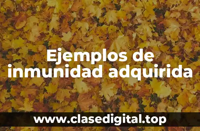 Ejemplos de inmunidad adquirida