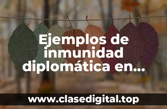 Ejemplos de inmunidad diplomática en México