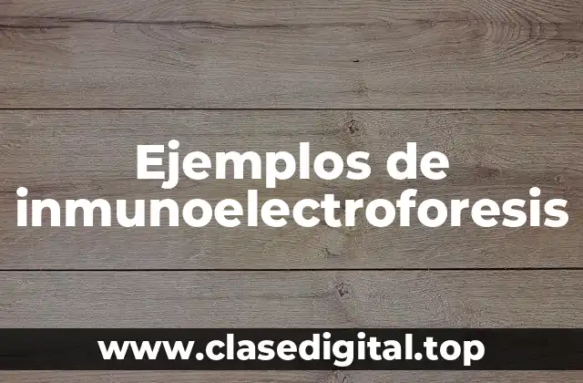 Ejemplos de inmunoelectroforesis