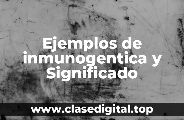 Ejemplos de inmunogentica