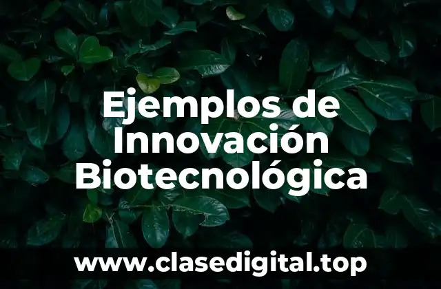 Ejemplos de Innovación Biotecnológica