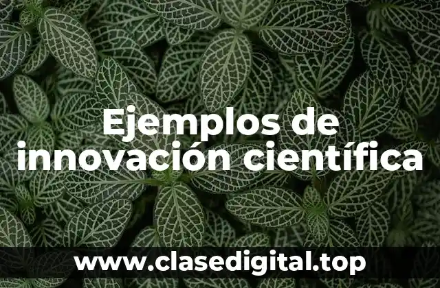 Ejemplos de innovación científica