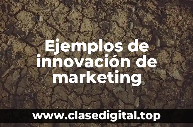Ejemplos de innovación de marketing