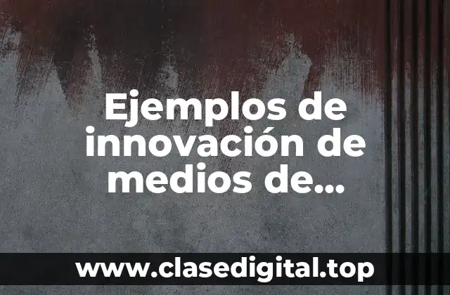 Ejemplos de innovación de medios de comunicación del pasado