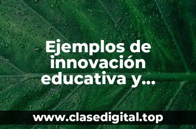 Ejemplos de innovación educativa y Significado