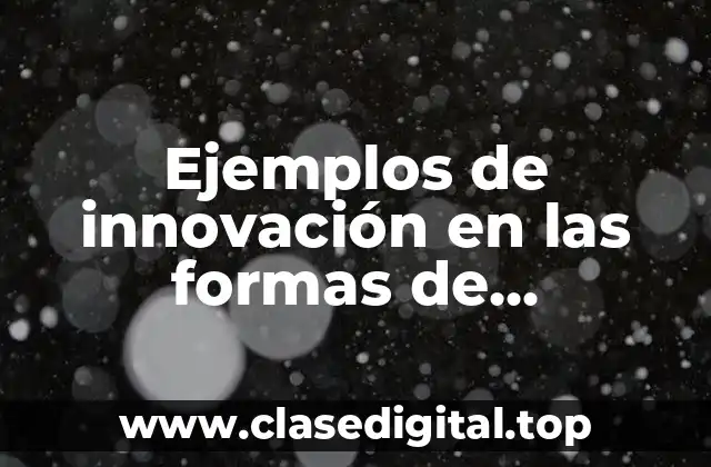 Ejemplos de innovación en las formas de aprendizaje nivel superior