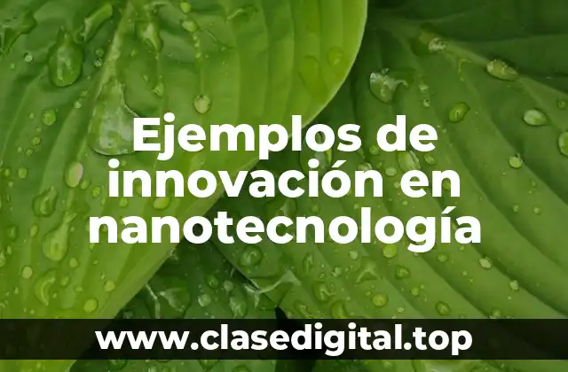 Ejemplos de innovación en nanotecnología