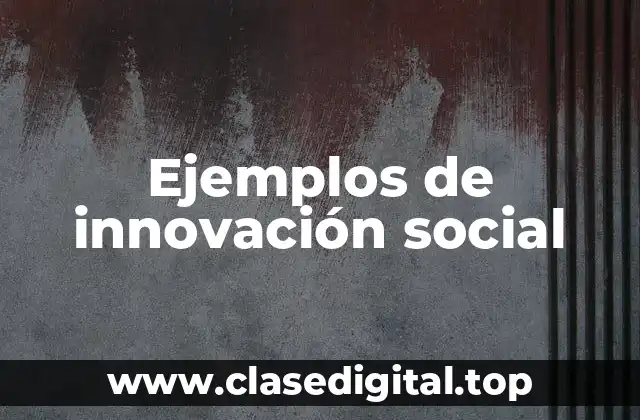 Ejemplos de innovación social