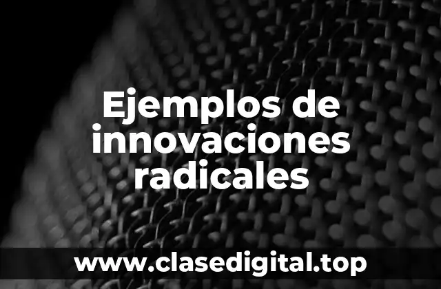 Ejemplos de innovaciones radicales