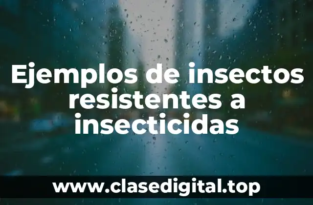Ejemplos de insectos resistentes a insecticidas