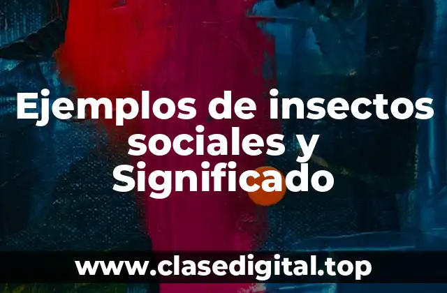 Ejemplos de insectos sociales