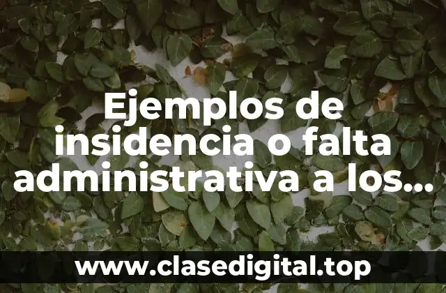 Ejemplos de insidencia o falta administrativa a los docentes