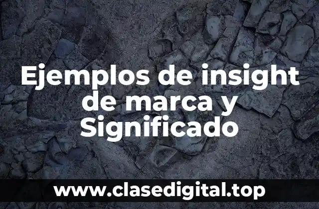 Ejemplos de insight de marca y Significado