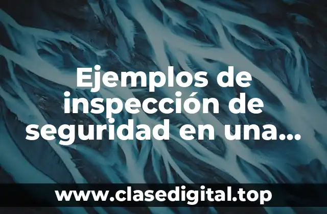 Ejemplos de inspección de seguridad en una empresa