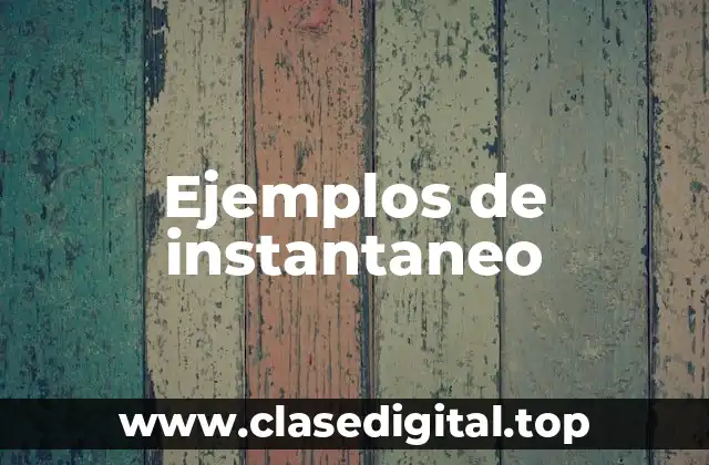 Ejemplos de instantaneo