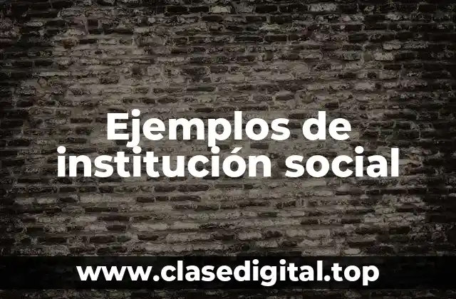 Ejemplos de institución social