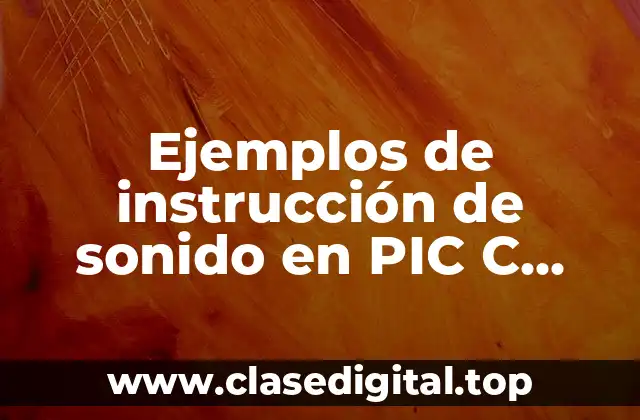 Ejemplos de instrucción de sonido en PIC C Compiler