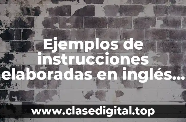 Ejemplos de instrucciones elaboradas en inglés para un trabajo