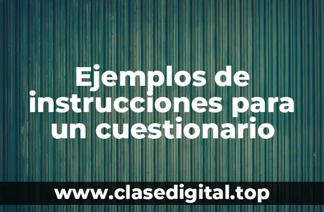 Ejemplos de instrucciones para un cuestionario