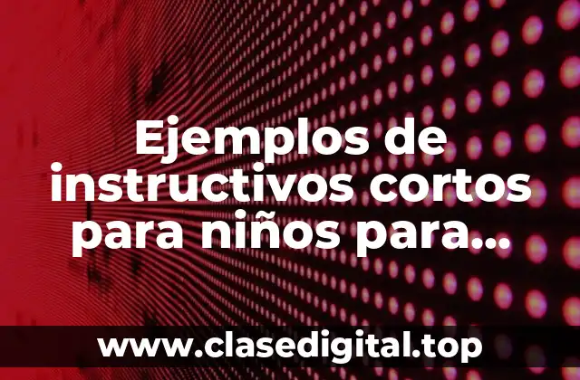 Ejemplos de instructivos cortos para niños para armar un juguete