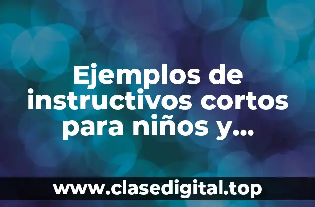 Ejemplos de instructivos cortos para niños y Significado