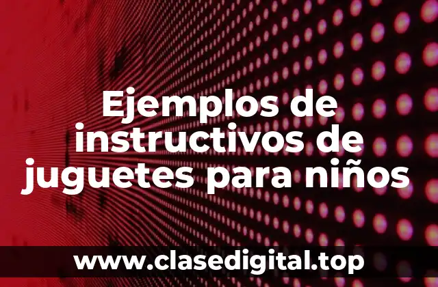Ejemplos de instructivos de juguetes para niños