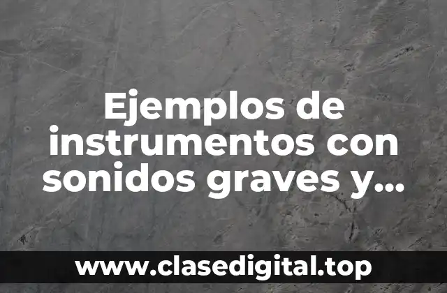 Ejemplos de instrumentos con sonidos graves