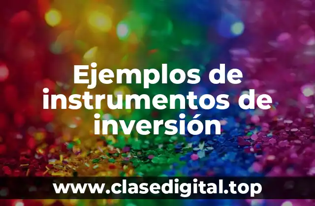 Ejemplos de instrumentos de inversión