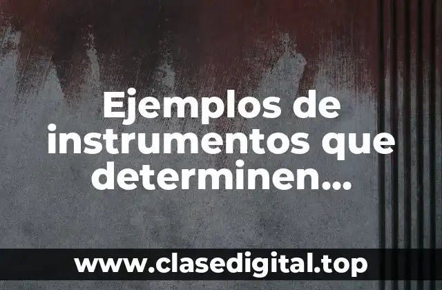 Ejemplos de instrumentos que determinan variables o parámetros analógicos