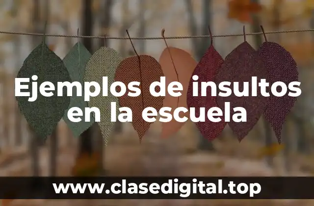 Ejemplos de insultos en la escuela