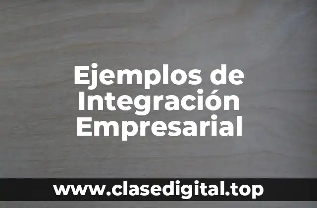 Ejemplos de Integración Empresarial