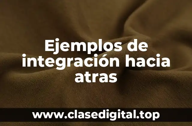Ejemplos de integración hacia atras