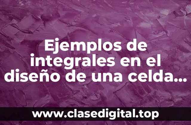 Ejemplos de integrales en el diseño de una celda solar