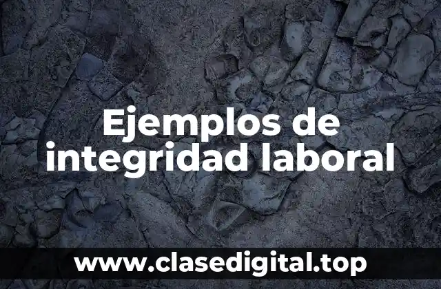 Ejemplos de integridad laboral