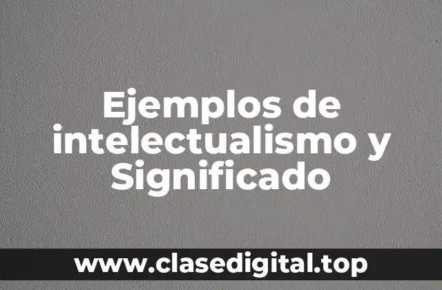 Ejemplos de intelectualismo
