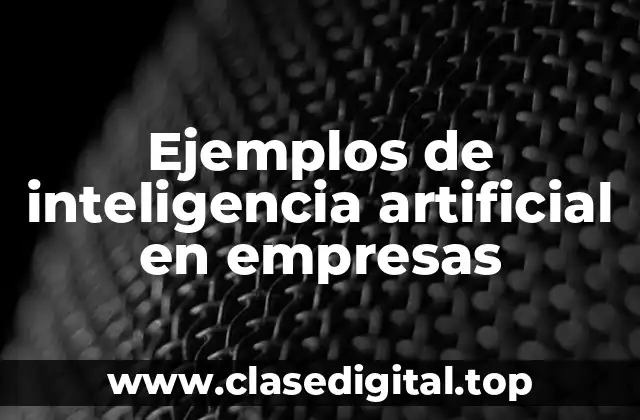 Ejemplos de inteligencia artificial en empresas