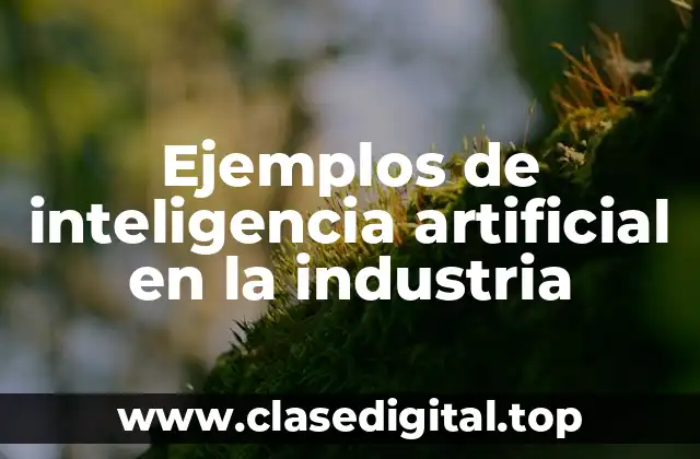 Ejemplos de inteligencia artificial en la industria