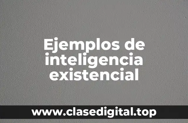 Ejemplos de inteligencia existencial