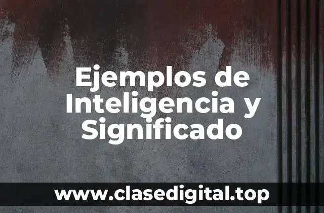 Ejemplos de Inteligencia y Significado