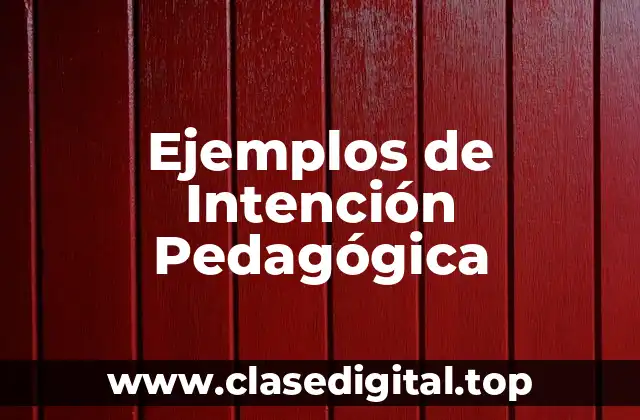 Ejemplos de Intención Pedagógica