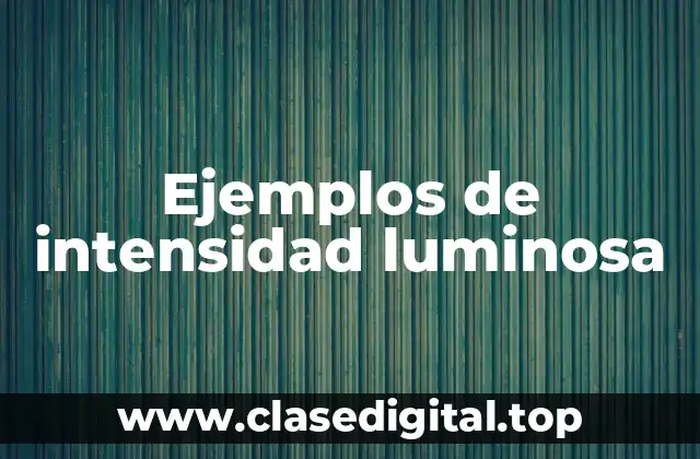 Ejemplos de intensidad luminosa