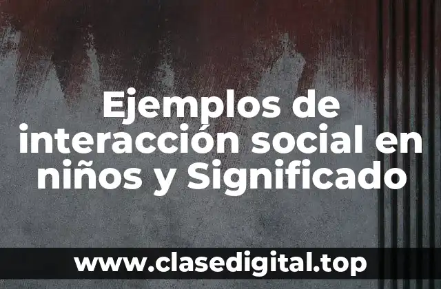 Ejemplos de interacción social en niños