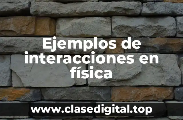 Ejemplos de interacciones en física