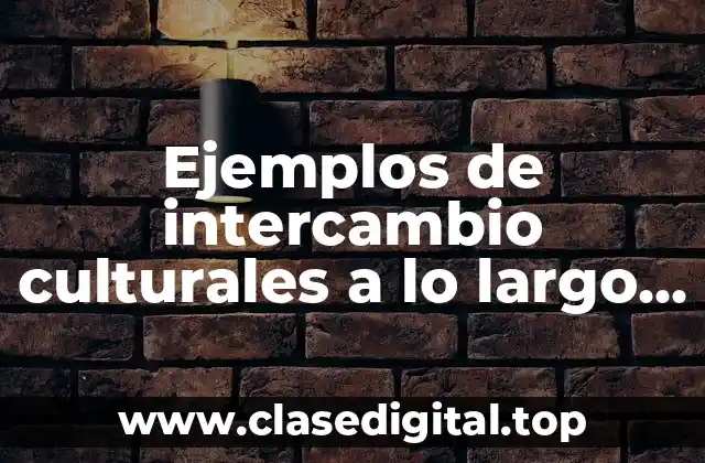 Ejemplos de intercambio culturales a lo largo de la historia