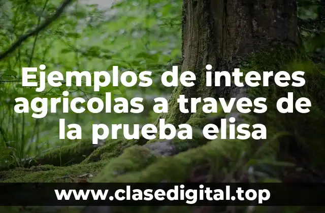 Ejemplos de interes agrícolas a través de la prueba ELISA